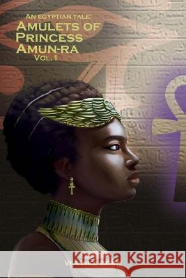 An Egyptian Tale: Amulets of Princess Amun-Ra Vol 1 Veranice Berry   9798407525905 Independently Published