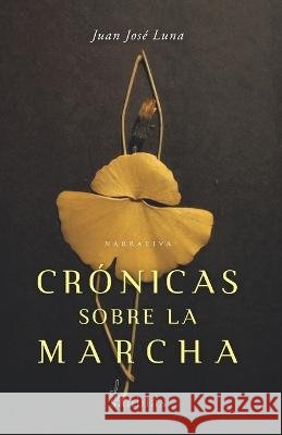 Crónicas sobre la marcha Luna, Juan José 9798407571988