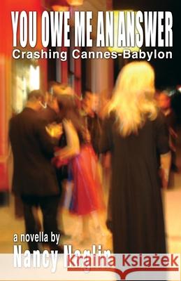 You Owe Me An Answer: Crashing Cannes-Babylon Naglin, Nancy 9798407627630 Independently published