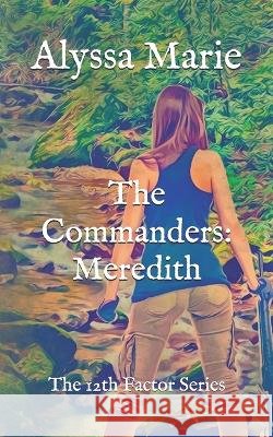 The Commanders: Meredith: The 12th Factor Series Marie, Alyssa 9798407655459