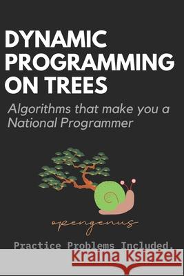 Dynamic Programming on Trees Ue Kiao, Aditya Chatterjee 9798407674092 Independently Published