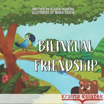 Bilingual Friendship: Amizade Bilingue Maria Garcia Aghata Oliveira  9798407737131 Independently Published