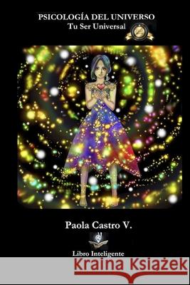 Psicología del Universo: Tu Ser Universal Castro Valdivia, Paola Susana 9798407784173 Independently published