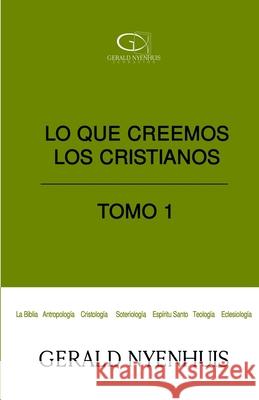 Lo que creemos los cristianos: Tomo 1 Gerald Nyenhuis, Fundación 9798407805816 Independently published