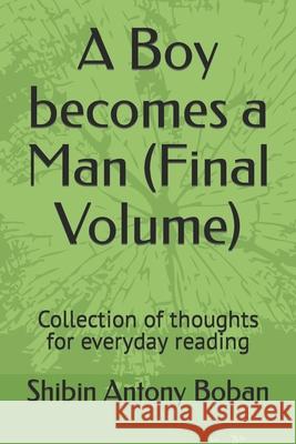 A Boy becomes a Man (Final Volume): Collection of thoughts for everyday reading Boban, Shibin Antony 9798407820802