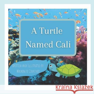 A Turtle Named Cali Courtney Mackenzie Courtney 9798408017478