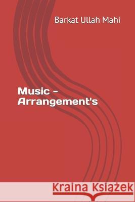 Music - Arrangement's Mahi Barkat Ullah Mahi 9798408045440