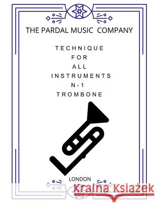 Technique for All Instruments N-1 Trombone: London Merza, Jose Pardal 9798408085156
