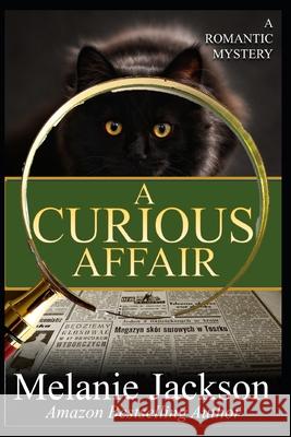 A Curious Affair: A Talking Cat Romantic Mystery Jackson, Melanie 9798408501694 Independently published