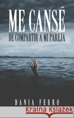 Me cansé de compartir a mi pareja Ferro, Dania 9798408505586