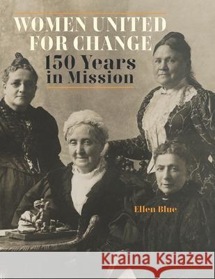 Women United for Change: 150 Years in Mission Blue, Ellen 9798408663705 Independently published