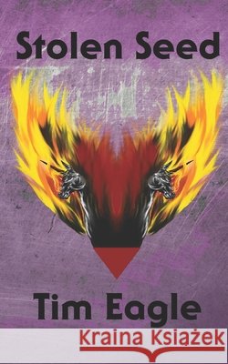Stolen Seed Eagle Tim Eagle 9798408696789 Independently published