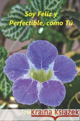 Soy feliz y perfectible, como tú Arroyo, Jose 9798408734528 Independently published