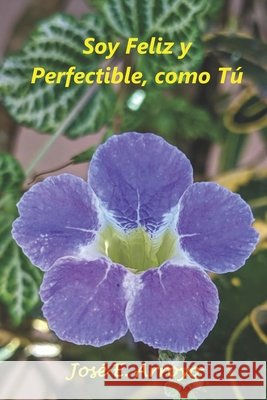Soy feliz y perfectible, como tú Arroyo, Jose 9798408734528