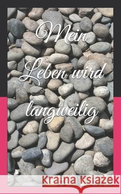 Mein Leben wird langweilig: Eine Autobiographie Micha Eckmyd 9798408783151