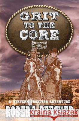 Grit to the Core: A Western Frontier Adventure Peecher, Robert 9798409055486 Independently published