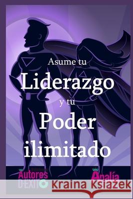 Asume tu Liderazgo y tu Poder ilimitado Exeni Analia Exeni 9798409189679 Independently published