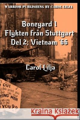Boneyard 1: Flykten från Stuttgart del 2: Vietnam '66 Lilja, Carol 9798409961954 Independently published