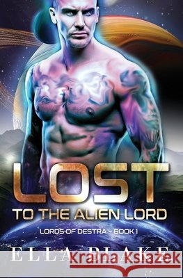 Lost to the Alien Lord: A Sci-Fi Alien Romance Blake, Ella 9798409964948