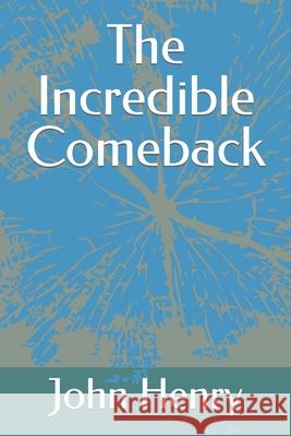 The Incredible Comeback Henry John Henry 9798410007078