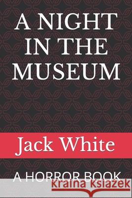 A Night in the Museum White, Jack 9798410012799
