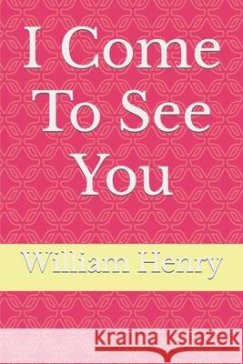 I Come To See You Henry William Henry 9798410021258