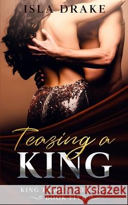 Teasing a King Isla Drake 9798410035231