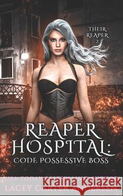 Reaper Hospital: Code Possessive Boss: A Paranormal Reverse Harem Romance Andersen, Lacey Carter 9798410046091 Independently published