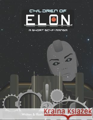 Children of ELON: A Short Sci-Fi Manga Sean Thompson 9798410046121