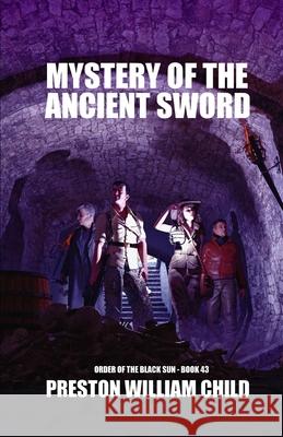 Mystery of the Ancient Sword Child Preston William Child 9798410196116
