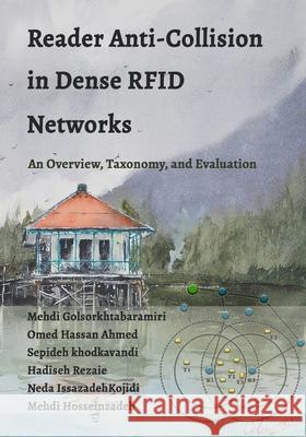 Reader Anti-Collision in Dense RFID Network: An Overview, Taxonomy, and Evaluation Hassan Ahmed, Omed 9798410225472