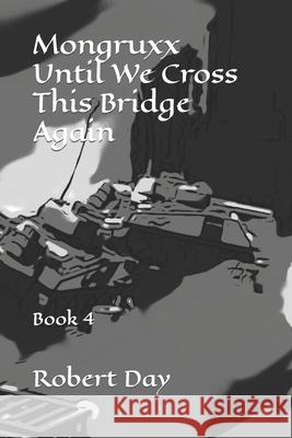 Mongruxx: Until We Cross This Bridge Again: Book 4 Robert Joseph Day 9798410329637 Independently Published