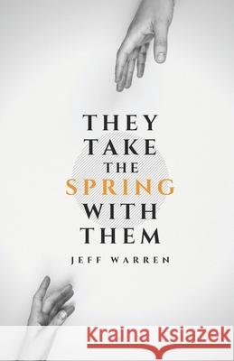They Take the Spring with Them Warren Jeff Warren 9798410432832