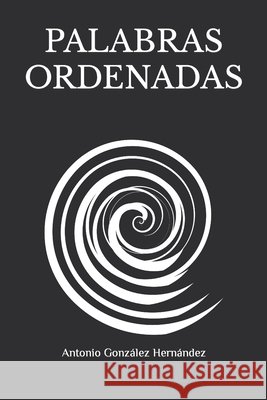Palabras ordenadas Gonzalez Hernandez Antonio Gonzalez Hernandez 9798410438827