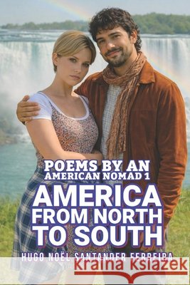 America from North to South: Poems by an American nomad Santander Ferreira, Hugo Noël 9798410491846 Independently published