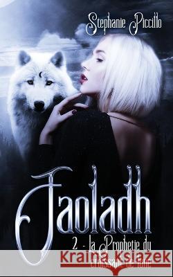 Faoladh: 2. La prophétie du croissant de lune Stéphanie Piccillo 9798410636339 Independently Published