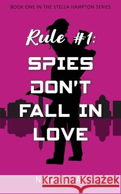 Rule #1: Spies Don't Fall in Love Natalie Tay 9798410701105 Independently Published