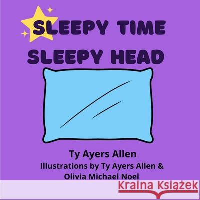 Sleepy Time Sleepy Head Ayers Allen Ty Ayers Allen 9798410795722 Independently published