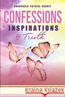 Confessions, Inspirations, and Truth Harvey Sharondla Patrice Harvey 9798410902120 Independently published
