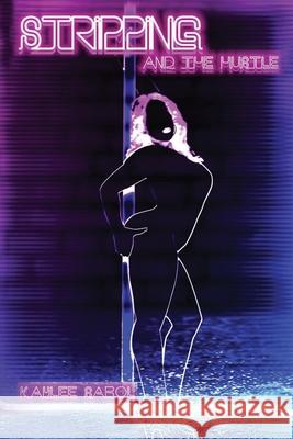 Stripping and The Hustle Kaylee Sabol 9798410974264 Independently Published