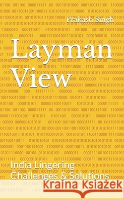 Layman View: India Lingering Challenges & Solutions Prakash Singh 9798411141030