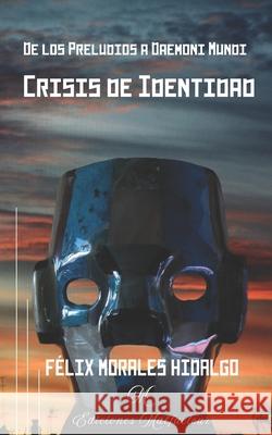 Crisis de identidad Morales Hidalgo Felix Morales Hidalgo 9798411300581 Independently published