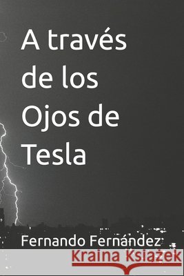 A través de los Ojos de Tesla Fernando Fernández 9798411652987 Independently Published