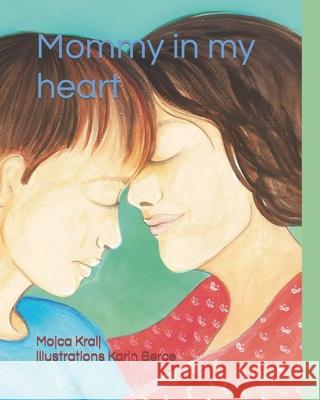 Mommy in my heart Karin Berce, Mojca Kralj 9798411733099 Independently Published
