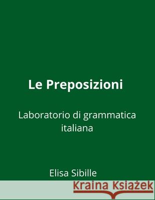 Le Preposizioni Elisa Sibille 9798411980769 Independently Published