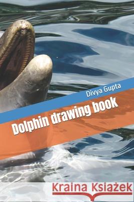 Dolphin drawing book Gupta Divya Vijay Gupta 9798412013107