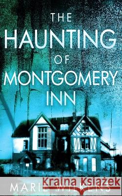 The Haunting of Montgomery Inn Marie Wilkens 9798412206622