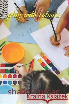 play with colours kumari shalini kumari 9798412472065