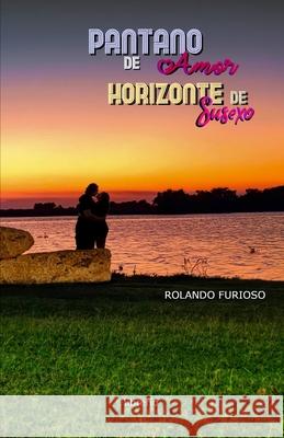 Pantano de amor horizonte de susexo Rolando Furioso, Librerio Ed 9798412567839 Independently Published