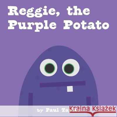 Reggie, the Purple Potato Paul Taylor 9798412647333